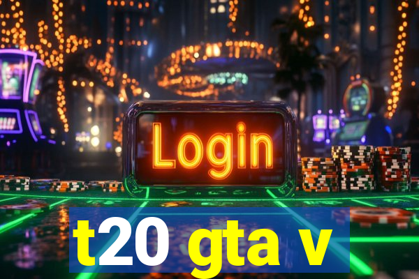 t20 gta v