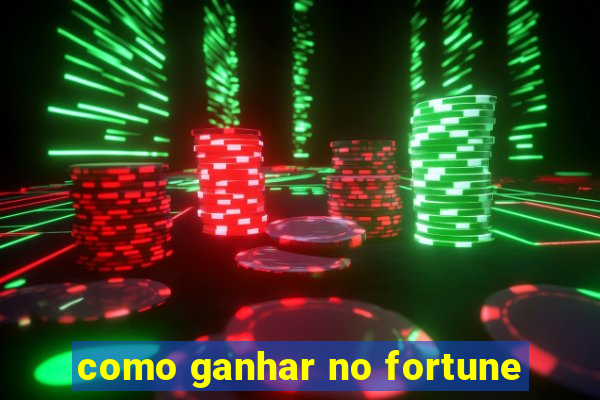 como ganhar no fortune