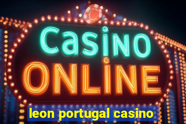 leon portugal casino