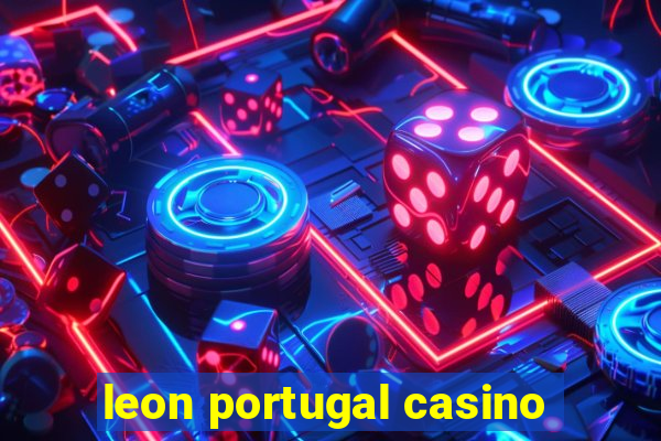 leon portugal casino