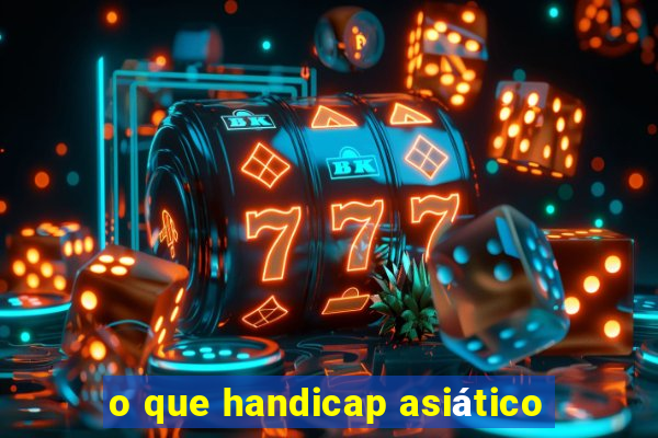 o que handicap asiático