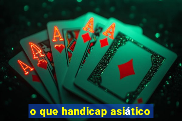 o que handicap asiático