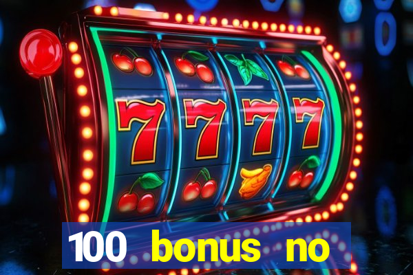 100 bonus no deposit casino