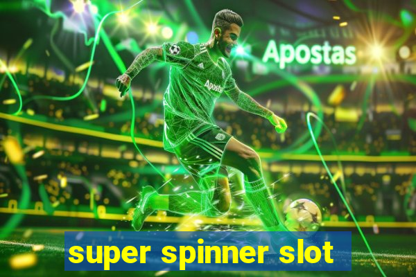 super spinner slot