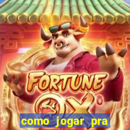 como jogar pra ganhar dinheiro