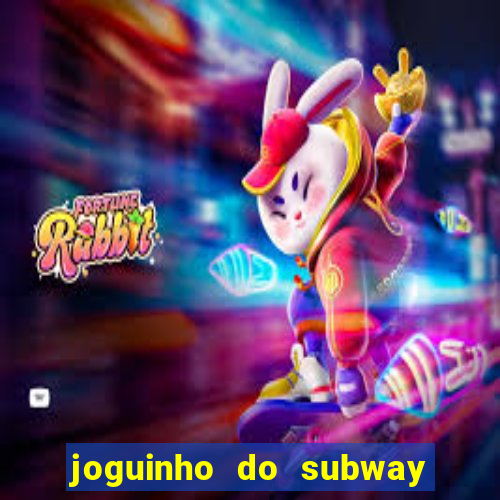 joguinho do subway surf que ganha dinheiro de verdade