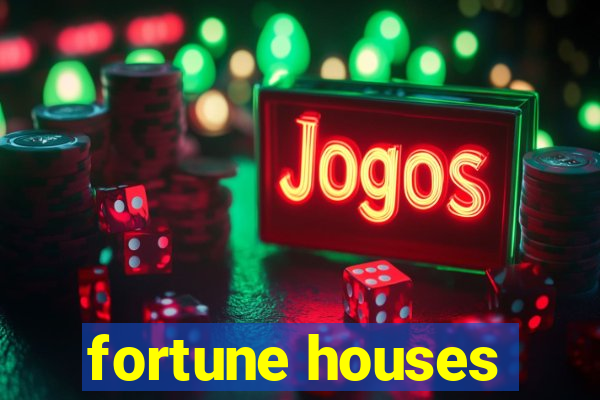 fortune houses