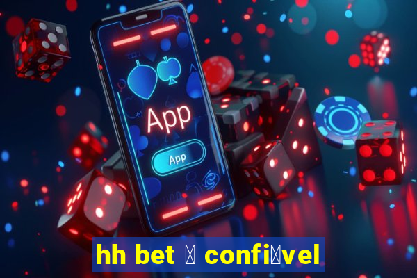 hh bet 茅 confi谩vel