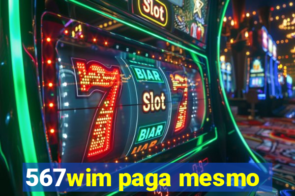 567wim paga mesmo