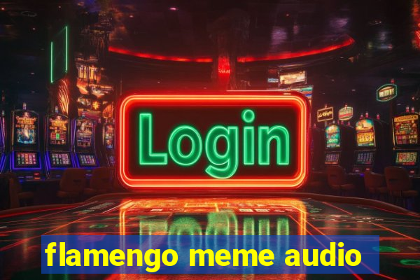 flamengo meme audio