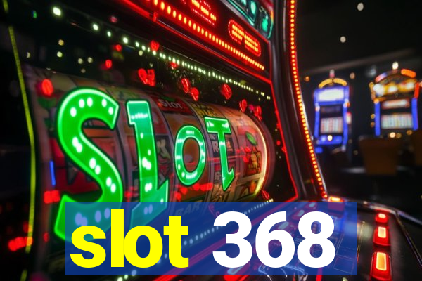 slot 368