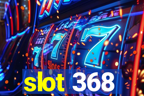 slot 368