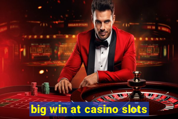 big win at casino slots