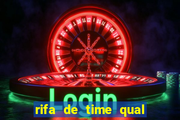 rifa de time qual sai mais