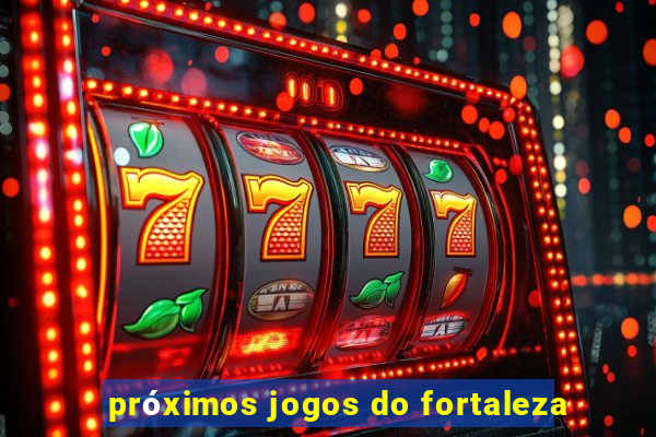 próximos jogos do fortaleza