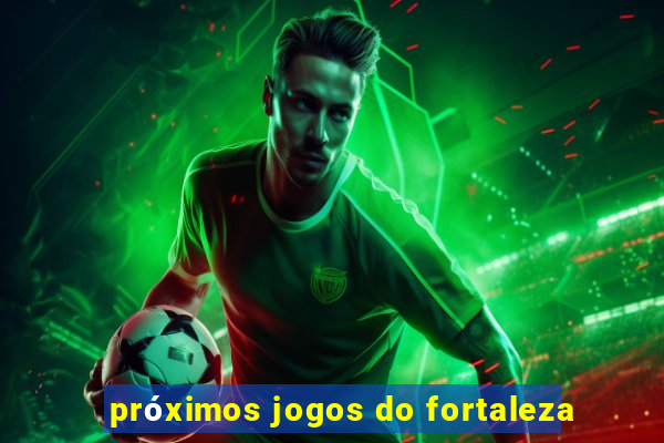 próximos jogos do fortaleza