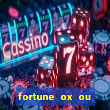 fortune ox ou fortune tiger