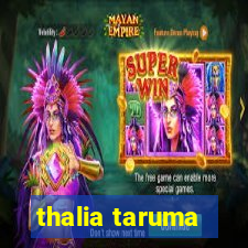 thalia taruma