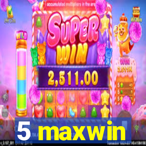 5 maxwin