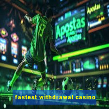 fastest withdrawal casino