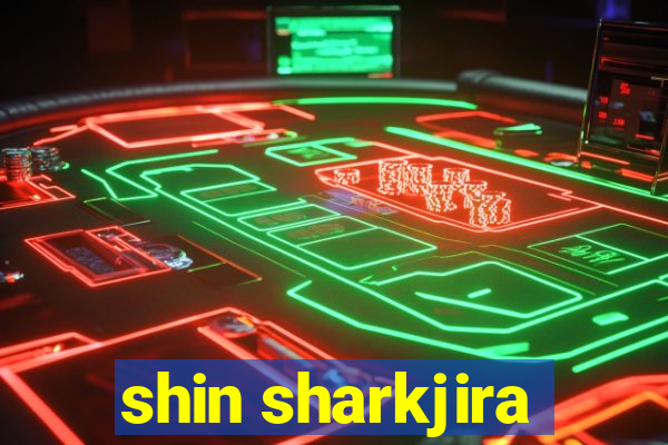 shin sharkjira