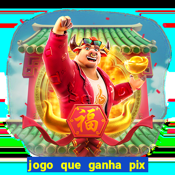 jogo que ganha pix na hora