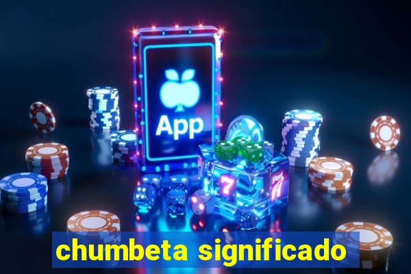 chumbeta significado