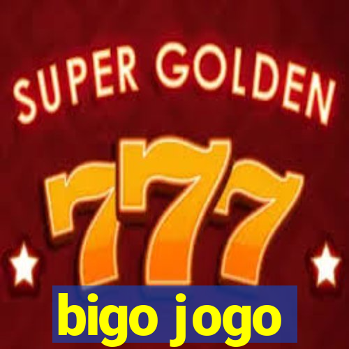 bigo jogo