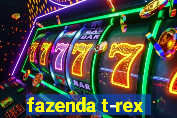 fazenda t-rex