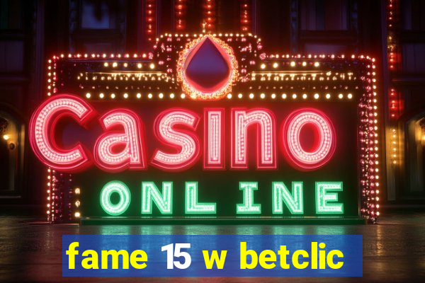 fame 15 w betclic