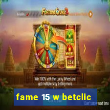 fame 15 w betclic