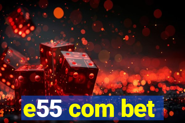 e55 com bet