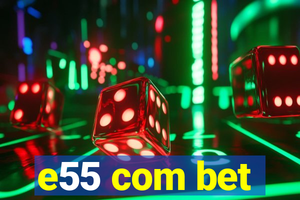 e55 com bet