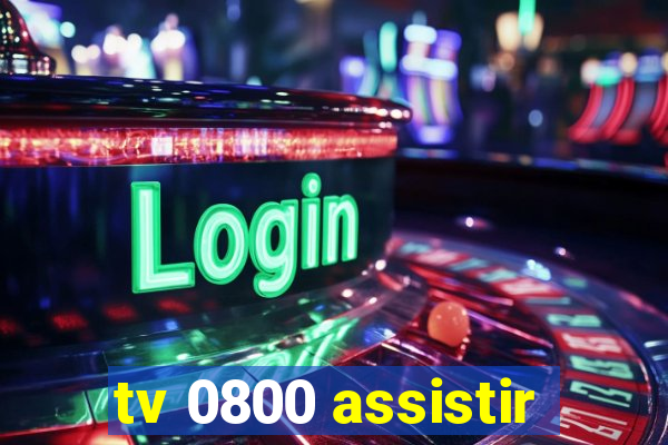 tv 0800 assistir