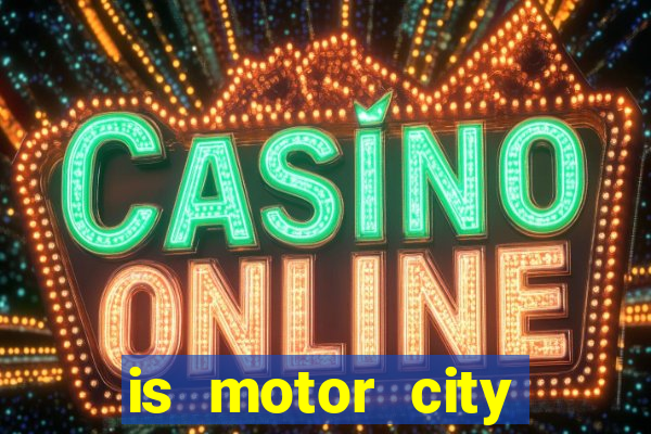 is motor city casino in detroit open