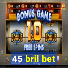 45 bril bet