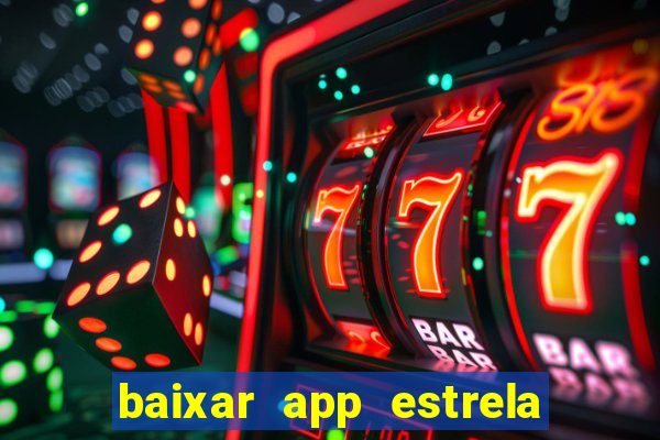 baixar app estrela bet apk download