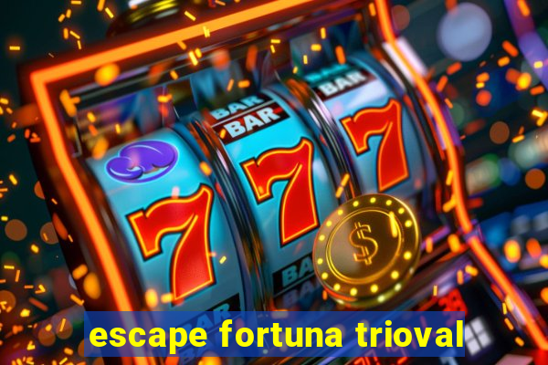 escape fortuna trioval