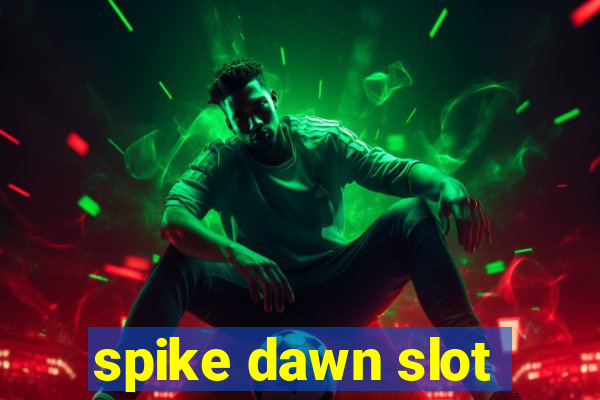 spike dawn slot