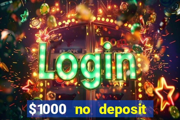 $1000 no deposit bonus casino