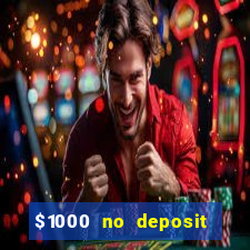 $1000 no deposit bonus casino