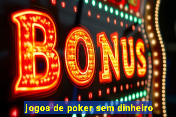 jogos de poker sem dinheiro