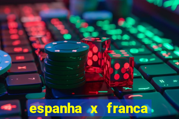 espanha x franca onde assistir