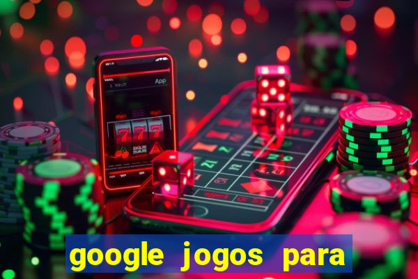 google jogos para ganhar dinheiro