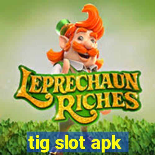 tig slot apk