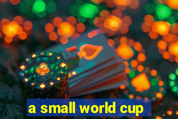 a small world cup