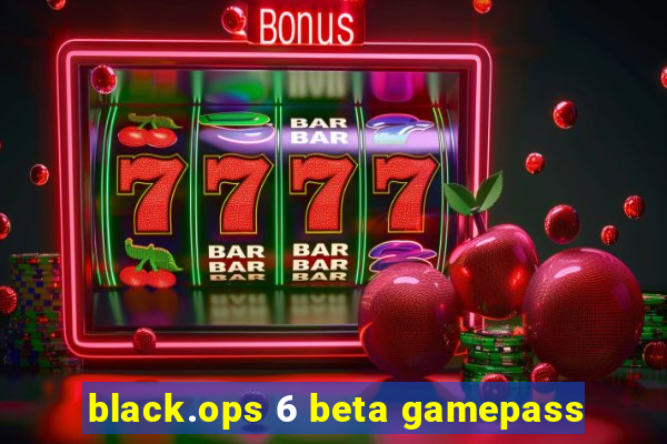 black.ops 6 beta gamepass