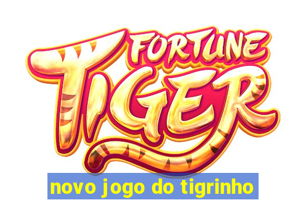 novo jogo do tigrinho