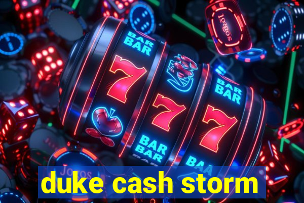 duke cash storm