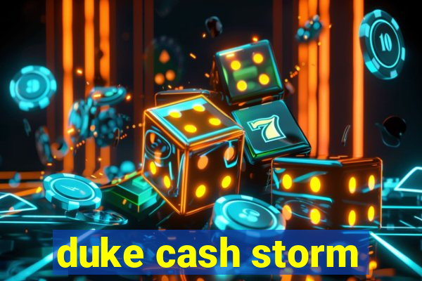 duke cash storm